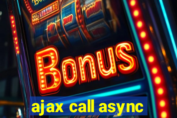 ajax call async